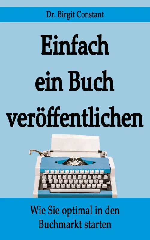 Der Leitfaden für einen erfolgreichen Start in den Buchmarkt: Einfach ein Buch veröffentlichen (© Coverdesign: Wortfischerei (Isabell Bayer))