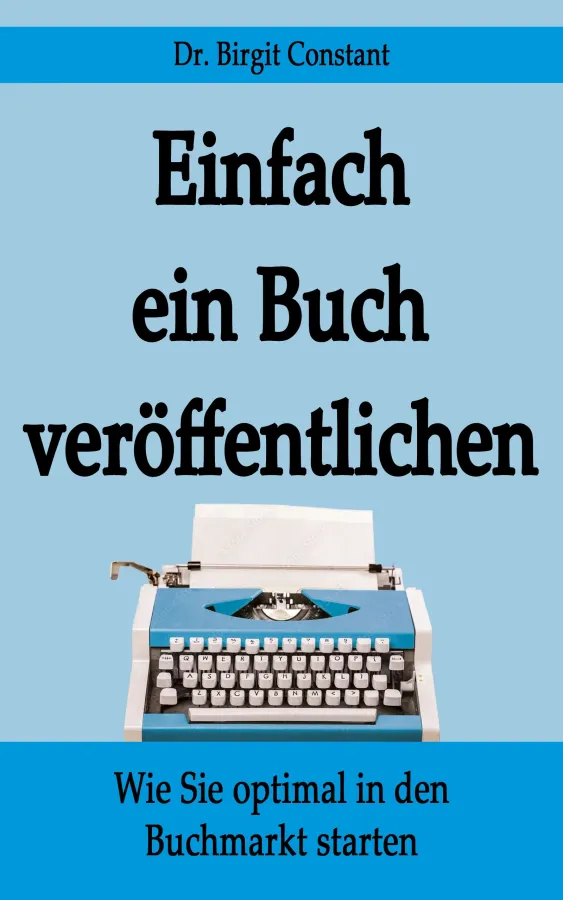 Der Leitfaden für einen erfolgreichen Start in den Buchmarkt: Einfach ein Buch veröffentlichen (© Coverdesign: Wortfischerei (Isabell Bayer))