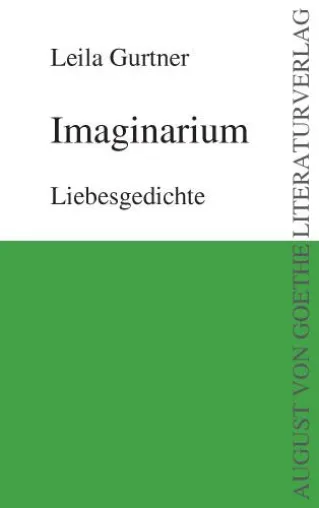 August von Goethe Literaturverlag präsentiert: Leila Gurtners Gedichtband „Imaginarium“ Bild: August von Goethe Literaturverlag präsentiert: Leila Gurtners Gedichtband „Imaginarium“