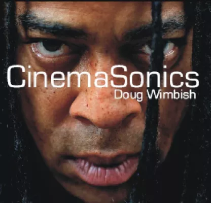 Bild: Out Now - Doug Wimbish - Cinema Sonics VÖ - 25. April 2008 (Yellowbird Records/Soulfood)