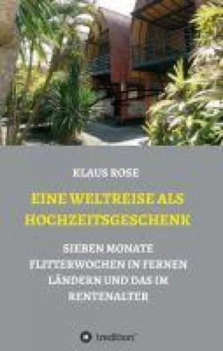 Eine Weltreise als Hochzeitsgeschenk - Sieben Monate Flitterwochen in fernen Ländern und das im Rentenalter Bild: Eine Weltreise als Hochzeitsgeschenk - Sieben Monate Flitterwochen in fernen Ländern und das im Rentenalter