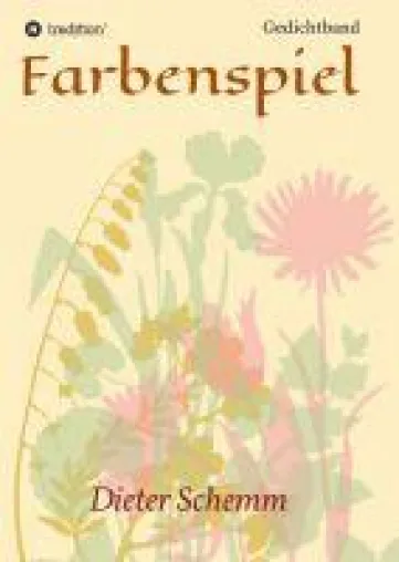 Farbenspiel - ein fiefsinniger Gedichtband Bild: Farbenspiel - ein fiefsinniger Gedichtband