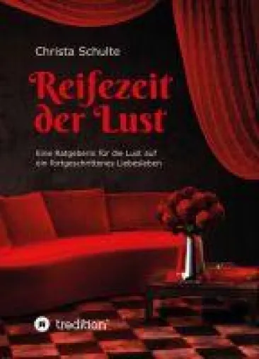 Reifezeit der Lust - Eine Ratgeber für die Lust auf ein fortgeschrittenes Liebesleben Bild: Reifezeit der Lust - Eine Ratgeber für die Lust auf ein fortgeschrittenes Liebesleben