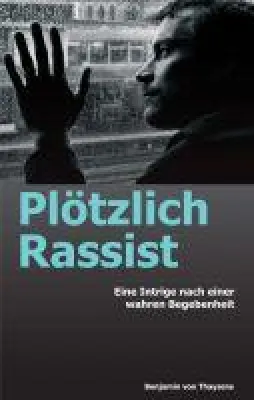 Plötzlich Rassist - eine Intrige nach einer wahren Begebenheit Bild: Plötzlich Rassist - eine Intrige nach einer wahren Begebenheit
