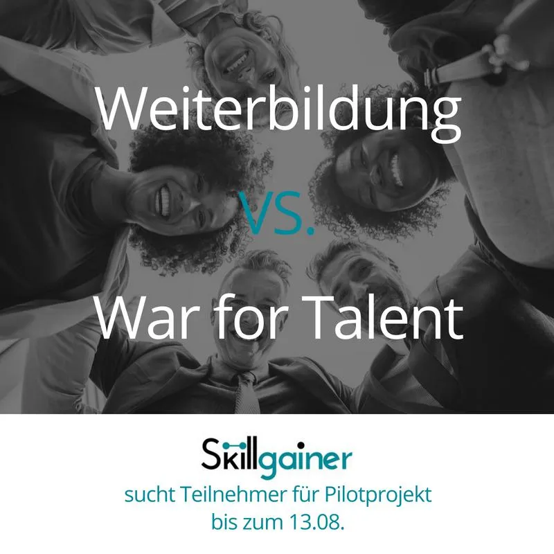 Skillgainer sucht Teilnehmer für Pilotprojekt ?Weiterbildung vs. War for Talent? bis zum 13.08.
