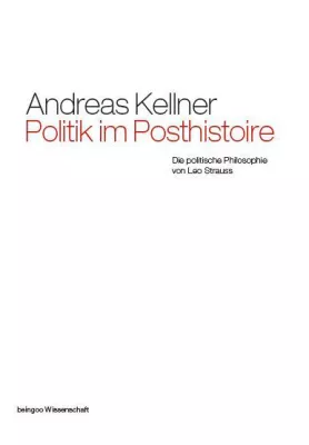 Bild: Politik im Posthistorie – Die politische Philosophie von Leo Strauss
