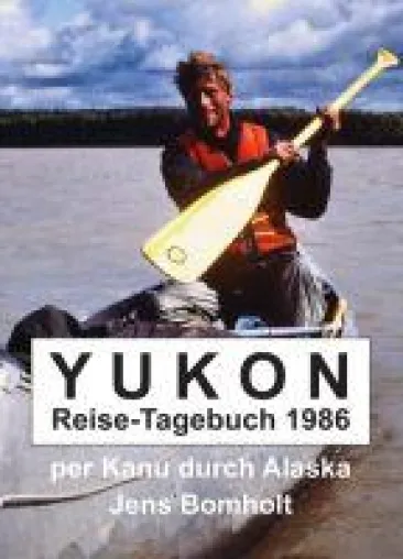 Bild: YUKON Reise-Tagebuch 1986 - packender Reisebericht entführt in die Wildnis von Kanada und Alaska