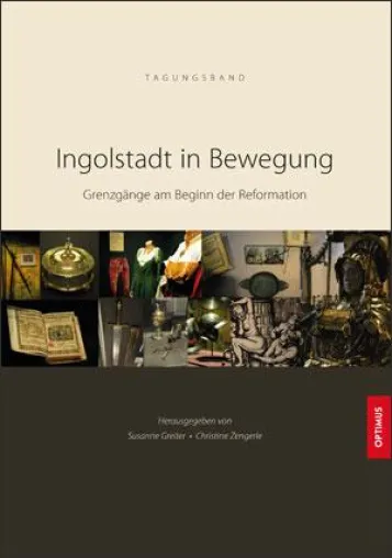 Bild: Ingolstadt in Bewegung - Grenzgänge am Beginn der Reformation