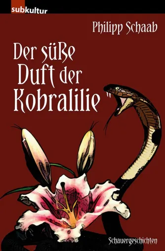 Bild: Der süße Duft der Kobralilie – Betörende Schauergeschichten von Philipp Schaab