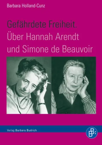 Bild: Gefährdete Freiheit? Hannah Arendt und Simone de Beauvoir erstmals ausführlich vergleichend betrachtet