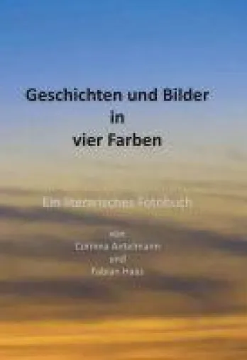 Geschichten und Bilder in vier Farben - Ein literarisches Fotobuch Bild: Geschichten und Bilder in vier Farben - Ein literarisches Fotobuch