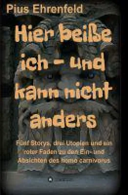 Bild: Hier beiße ich und kann nicht anders - Ist der Mensch mehr als ein fleischfressendes Raubtier?