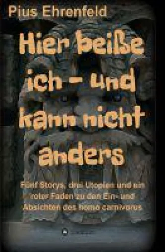 Hier beiße ich und kann nicht anders - Ist der Mensch mehr als ein fleischfressendes Raubtier? Bild: Hier beiße ich und kann nicht anders - Ist der Mensch mehr als ein fleischfressendes Raubtier?