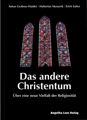 Neues Buch: „Das andere Christentum – Über eine neue Vielfalt der Religiosität“ von A. Grabner-Haider / H. Mynarek / E. Satter Bild: Neues Buch: „Das andere Christentum – Über eine neue Vielfalt der Religiosität“ von A. Grabner-Haider / H. Mynarek / E. Satter