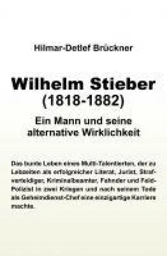 Bild: Wilhelm Stieber (1818-1882) - eine Enthüllungsgeschichte über einen Mann und seine alternative Wirklichkeit