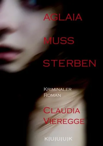 Bild: Kriminaler Roman aus Bochum / Wattenscheid / Höntrop AGLAIA MUSS STERBEN von Claudia Vieregge im KUUUK Verlag