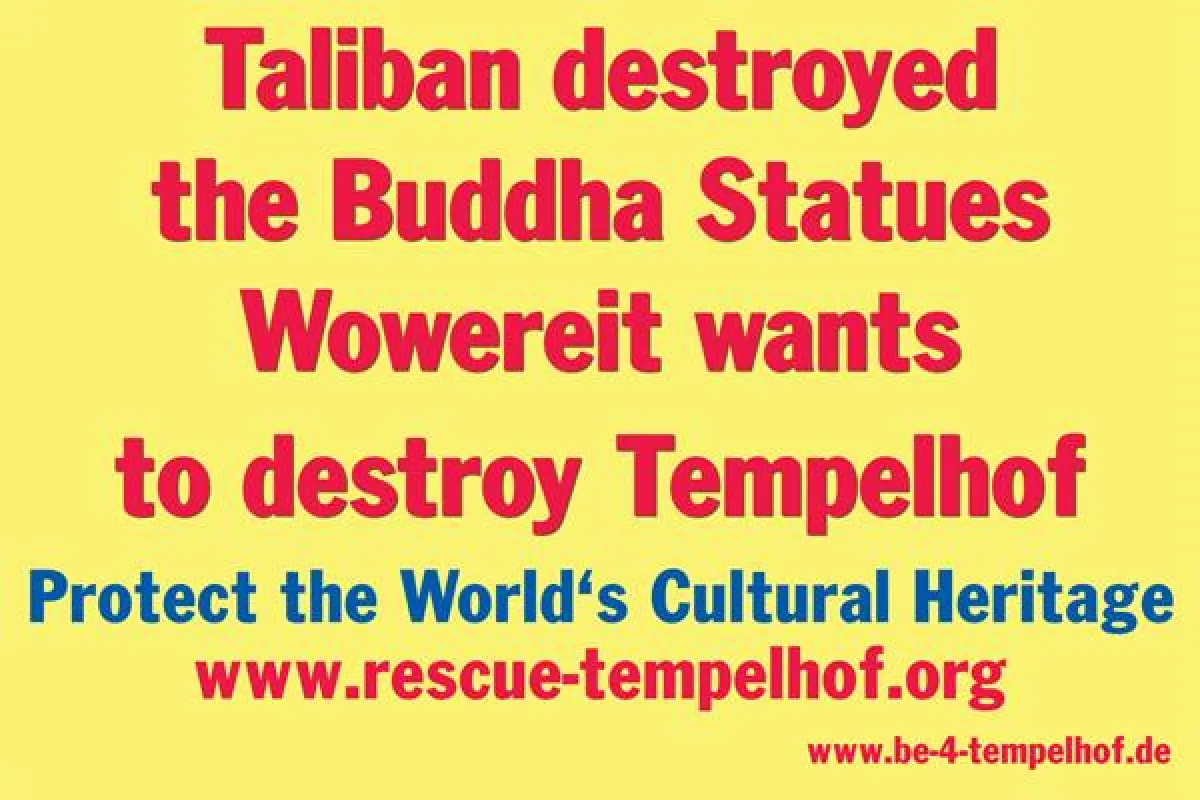 Die Taliban zerstörten die Buddha Statues. Wowereit und der rote/rote Senat zerstören Tempelhof.