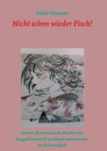 Nicht schon wieder Fisch! - Ein Roman für erwachsene Kinder und junggebliebene Erwachsene Bild: Nicht schon wieder Fisch! - Ein Roman für erwachsene Kinder und junggebliebene Erwachsene