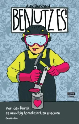 Bild: Neuerscheinung: Alex Burkhard "Benutz es!" (Kurzgeschichten)
