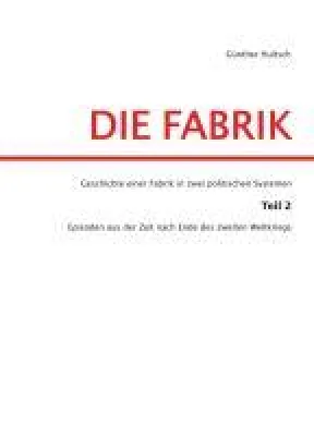Bild: Die Fabrik Teil 2 - Ein Unternehmen kämpft in zwei politischen Systemen ums Überleben