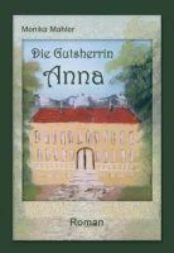 "Die Gutsherrin Anna" von Monika Mahler Bild: "Die Gutsherrin Anna" von Monika Mahler