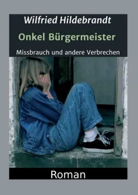 Bild: Onkel Bürgermeister - Packender Roman über Missbrauch und andere Verbrechen in der DDR