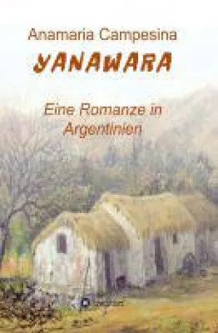 YANAWARA - eine Romanze in Argentinien Bild: YANAWARA - eine Romanze in Argentinien