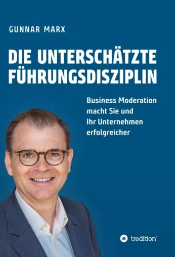 Bild: Die unterschätzte Führungsdisziplin - Praktische Hilfestellungen zur Business Moderation