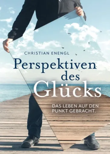 Perspektiven des Glücks - Ratgeber für ein erfüllteres Leben Bild: Perspektiven des Glücks - Ratgeber für ein erfüllteres Leben