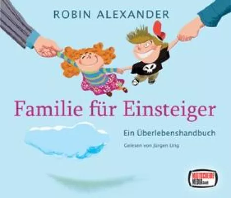 Bild: Mattscheibe Media präsentiert: „Familie für Einsteiger – Ein Überlebenshandbuch“ von Robin Alexander