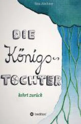 Die Königstochter kehrt zurück - neuer Fantasy-Roman dreht sich um eine ganz besondere Protagonistin Bild: Die Königstochter kehrt zurück - neuer Fantasy-Roman dreht sich um eine ganz besondere Protagonistin