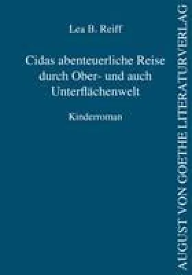 Bild: Lea B. Reiff 's Erstlingswerk „Cidas abenteuerliche Reise “ - erschienen im August von Goethe Literaturverlag