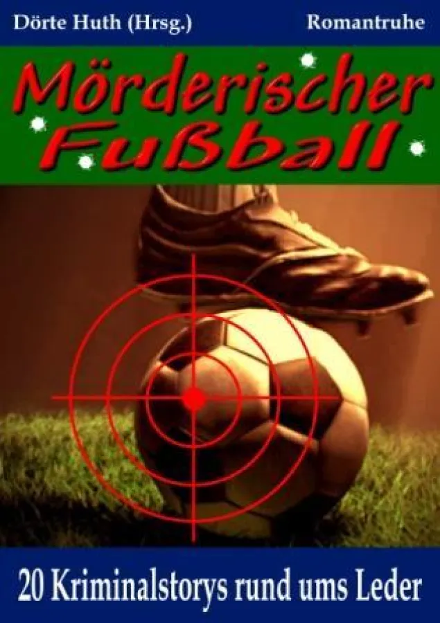 Mörderischer Fußball. 20 Kriminalstorys rund ums Leder!