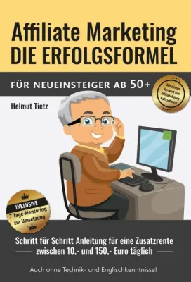 Bild: Affiliate Marketing die Erfolgsformel für Neueinsteiger ab 50+ - Schritt für Schritt zur Zusatzrente
