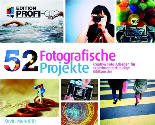 Bild: 52 Fotografische Projekte - Kreative Foto-Arbeiten für experimentierfreudige Bildkünstler