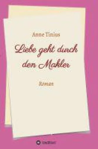Liebe geht durch den Makler - humorvoller Frauenroman über eine ungewöhnliche Romanze Bild: Liebe geht durch den Makler - humorvoller Frauenroman über eine ungewöhnliche Romanze