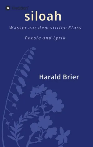 siloah - wasser aus dem stillen fluss - Inspirierende Gedichtsammlung Bild: siloah - wasser aus dem stillen fluss - Inspirierende Gedichtsammlung