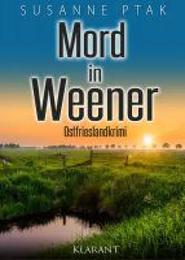 Neuerscheinung: Ostfrieslandkrimi "Mord in Weener" von Susanne Ptak Bild: Neuerscheinung: Ostfrieslandkrimi "Mord in Weener" von Susanne Ptak