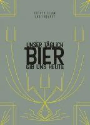 Bild: Unser täglich Bier gib uns heute - Eine Anthologie für Bierliebhaber