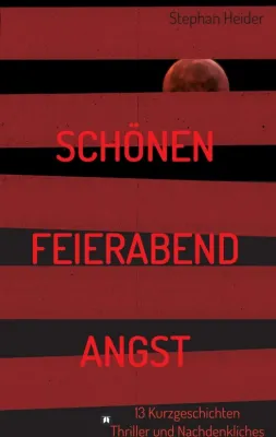 Bild: Schönen Feierabend Angst - Anthologie voller Kurzgeschichten und Nachdenklichem