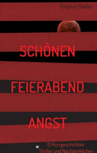 Bild: Schönen Feierabend Angst - Anthologie voller Kurzgeschichten und Nachdenklichem
