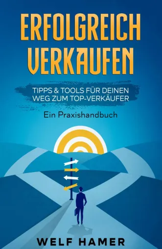 "Erfolgreich Verkaufen Praxishandbuch" - Neues Sachbuch präsentiert praktische Tipps & Tools für Verkäufer Bild: "Erfolgreich Verkaufen Praxishandbuch" - Neues Sachbuch präsentiert praktische Tipps & Tools für Verkäufer
