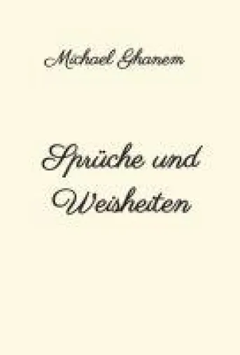 Sprüche und Weisheiten - Eine inspirierende Sammlung mit Aussagen von Weisen und Staatsmännern Bild: Sprüche und Weisheiten - Eine inspirierende Sammlung mit Aussagen von Weisen und Staatsmännern