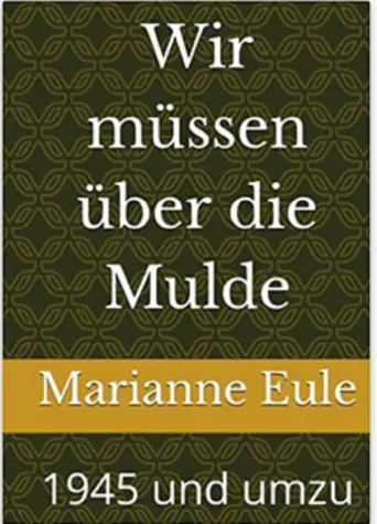 Wir müssen über die Mulde. 1945 und umzu Bild: Wir müssen über die Mulde. 1945 und umzu