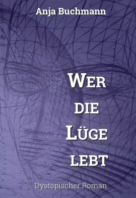 Bild: Anja Buchmann liest am 18.4. in Stavenhagen - Dystopischer Roman „Wer die Lüge lebt“ stellt provokante Fragen