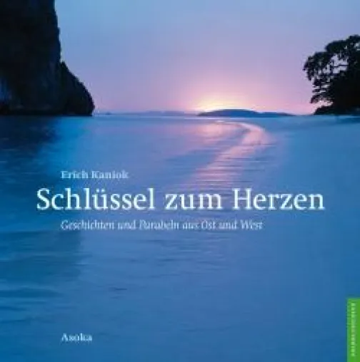 Schlüssel zum Herzen - Geschichten und Parabeln aus Ost und West von Erich Kaniok Bild: Schlüssel zum Herzen - Geschichten und Parabeln aus Ost und West von Erich Kaniok