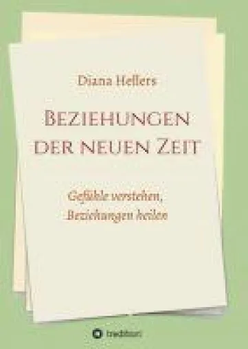 Beziehungen der neuen Zeit - Gefühle verstehen, Beziehungen heilen Bild: Beziehungen der neuen Zeit - Gefühle verstehen, Beziehungen heilen