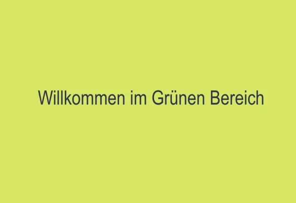 Willkommen im Grünen Bereich Bild: Willkommen im Grünen Bereich