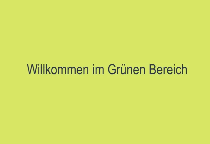 Willkommen im Grünen Bereich Bild: Willkommen im Grünen Bereich
