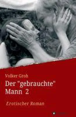 Bild: Der "gebrauchte" Mann 2 - Fortsetzung des Romans über einen Mann mit besonderen Talenten